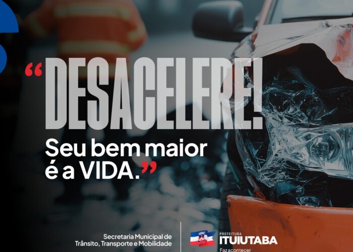 Prefeitura de Ituiutaba lança campanha “Desacelere! Seu bem maior é a VIDA”
